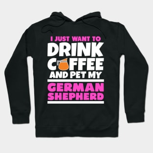 I just want to drink coffee and pet my german shepherd Hoodie